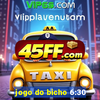 jogo do bicho 6:30